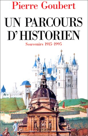 Un parcours d'historien: Souvenirs, 1915-1995 (French Edition) by Pierre Goubert (Paperback)