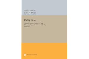 Patagonia: Natural History, Prehistory, and Ethnography at the Uttermost End of the Earth (Princeton Legacy Library)
