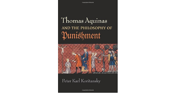 Thomas Aquinas And The Philosophy Of Punishment Koritansky Peter Karl 9780813218830 Amazoncom Books