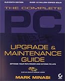 The Complete PC Upgrade and Maintenance Guide: Optimize Your PCs Power and Extend Its Life (With CD-ROM) by 