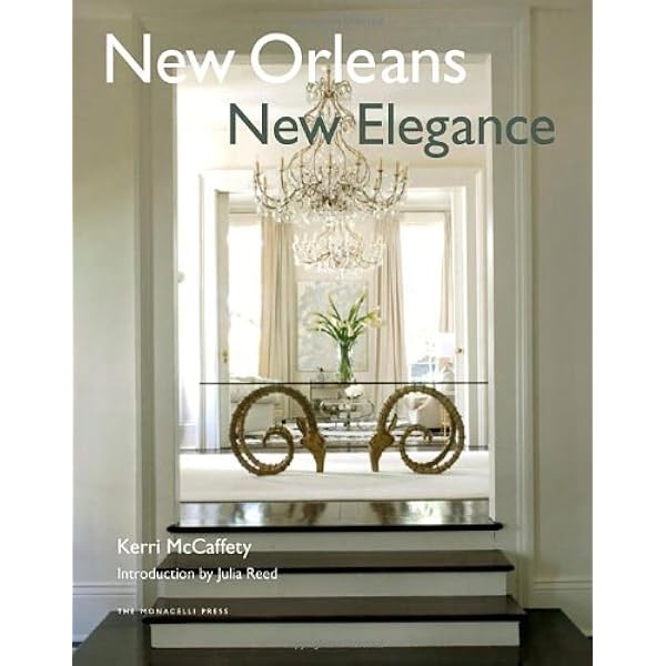 New Orleans New Elegance 9781580933322 Mccaffety Kerri Reed Julia Books Amazon Com New Orleans New Elegance 9781580933322 Mccaffety Kerri Reed Julia Books Amazon Com