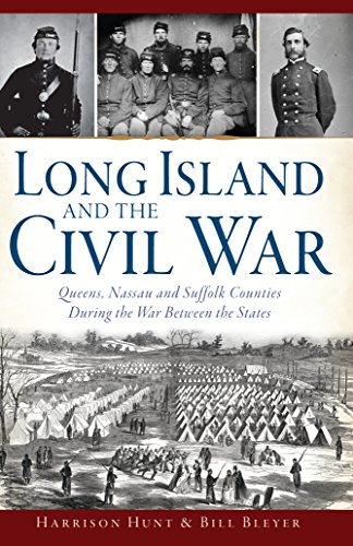 Long Island and the Civil War: Queens, Nassau and Suffolk Counties During the War Between the States (Civil War Series)