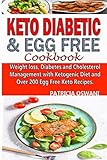 Keto Diabetic & Egg Free Cookbook: Weight loss, Diabetes and Cholesterol Management with Ketogenic Diet and Over 200 Egg Free Keto Recipes. by Patricia Oswani