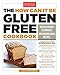 The How Can It Be Gluten Free Cookbook: Revolutionary Techniques. Groundbreaking Recipes. by America's Test Kitchen