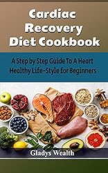 Cardiac Recovery Diet Cookbook: A Step By Step