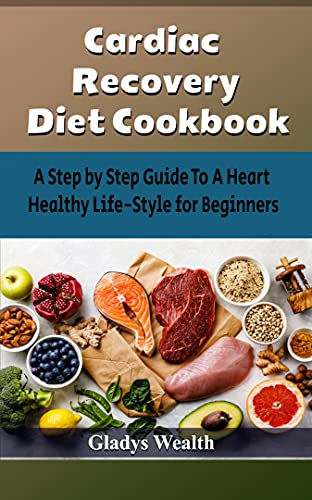 Cardiac Recovery Diet Cookbook: A Step By Step