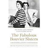 The Fabulous Bouvier Sisters: The Tragic and Glamorous Lives of Jackie and Lee