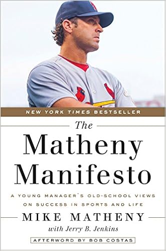 The Matheny Manifesto: A Young Manager's Old-School Views on Success in Sports and Life, by Mike Matheny