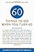 Sixty Things to Do When You Turn Sixty: 60 Experts on the Subject of Turning 60