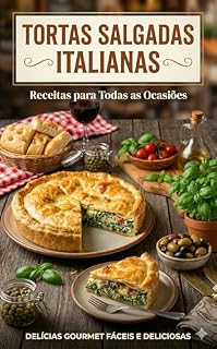 Livro Tortas Salgadas Italianas: Receitas para Todas as Ocasiões: Descubra a arte das tortas salgadas italianas com receitas saborosas e versáteis