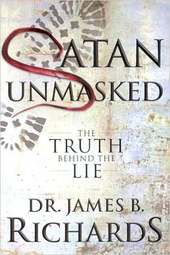 Satan Unmasked The Truth Behind The Lie James B Richards - 