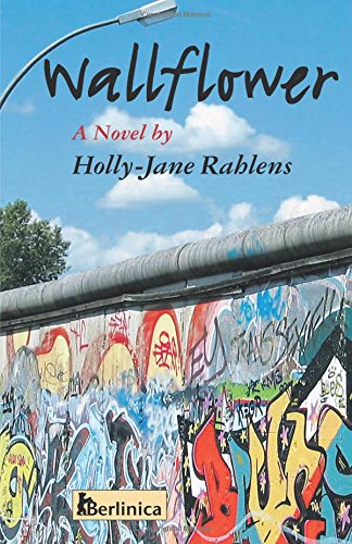 Wallflower: A Novel about  Berlin at the Time of the Fall of the Wall (Volume 1)