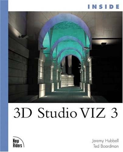 Inside 3D Studio VIZ 3 by Ted Boardman, Jeremy Hubbell