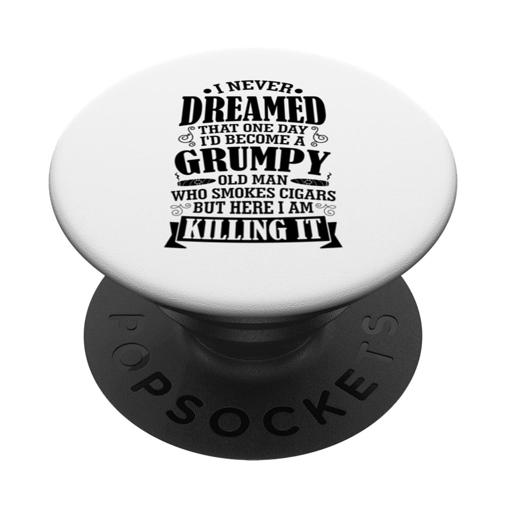 I Never Dreamed I'd Become Grumpy Old Man Who Smokes Cigars PopSockets Swappable PopGrip