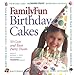 FamilyFun Birthday Cakes: 50 Cute and Easy Party Treats by Deanna F. Cook, FamilyFun Magazine