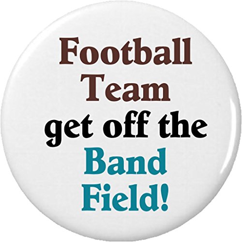 Football Team get off the Band Field! 1.25â€ Pinback Button Pin Marching Musician