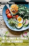 Ketogenic Diet: The Ultimate Ketogenic Diet for Beginners (High Fat, Weight Loss, Diet, Keto, Ketogenic, Ketogenic Diet Book 1) by Bryan Powell