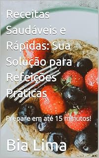 Livro Receitas Saudáveis e Rápidas: Sua Solução para Refeições Práticas
