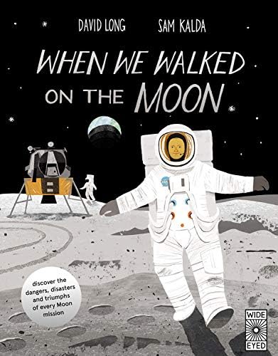 When We Walked on the Moon: Discover the dangers, disasters, and triumphs of every moon mission