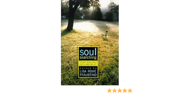 Soul Searching Thirteen Stories About Faith And Belief Fraustino Lisa Rowe 9780689834844 Amazon Com Books Soul Searching Thirteen Stories About Faith And Belief Fraustino Lisa Rowe 9780689834844 Amazon Com Books