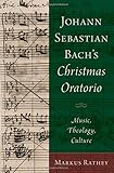 Johann Sebastian Bach's Christmas Oratorio: Music, Theology, Culture