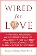 Wired for Love: How Understanding Your Partner's Brain and Attachment Style Can Help You Defuse Conflict and Build a Secure Relationship