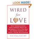 Wired for Love: How Understanding Your Partner's Brain and Attachment Style Can Help You Defuse Conflict and Build a Secure Relationship