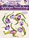 Applique Workshop: Mix and Match 10 Techniques to Unlock Your Creativity by Laurel Anderson
