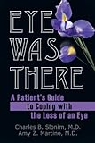Eye Was There: A Patient's Guide to Coping with the Loss of an Eye