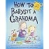 How to Babysit a Grandma