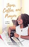 Jesus, Coffee, and Prayer: A daily devotional (Attitude of Gratitude Book 1) by Minister Nakita Davis