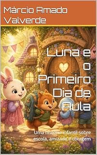 Livro Luna e o Primeiro Dia de Aula: Uma história infantil sobre escola, amizade e coragem (As Aventuras da Coelhinha Luna Livro 2)