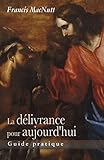 La délivrance pour aujourd'hui : Guide pratique by 