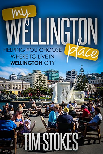 My Wellington Place: Where to live in Wellington, New Zealand by Tim Stokes