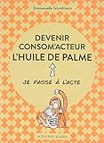Devenir consom'acteur : L'huile de palme by 