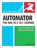 Automator for Mac OS X 10.5 Leopard: Visual QuickStart Guide by 
