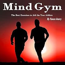 Mind Gym: The Best Exercises to Aid True Athletes Mind Gym: The Best Exercises to Aid True Athletes