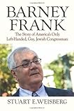 Front cover for the book Barney Frank: The Story of America's Only Left-Handed, Gay, Jewish Congressman by Stuart Weisberg