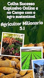 Livro AGRICULTOR MILIONÁRIO 5.1: Colha Sucesso Explosivo Online e no Campo com o Agro Sustentável