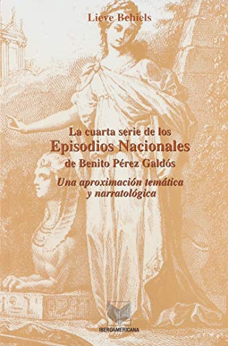La cuarta serie de los Episodios Nacionales de Benito. P&egrave;rez Gald&oacute;s. Una aproximaci&oacute;n temática y narratol&oacute;gica. (LINGUISTICA IBEROAMERICANA)