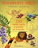 Transferts déco. 250 Motifs variés à peindre ou à broder by 