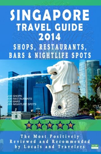 Singapore Travel Guide 2014: Shops, Restaurants, Bars & Nightlife in Singapore (City Travel Guide 2014 / Dining & Shopping)