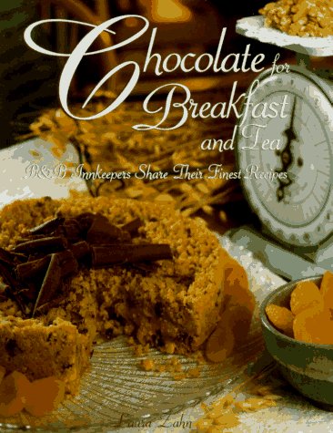 Chocolate for Breakfast and Tea: B&B Innkeepers Share Their Finest Recipes by