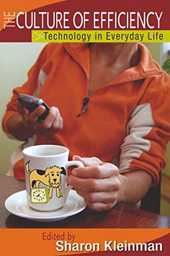 The Culture of Efficiency: Technology in Everyday Life...