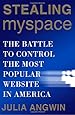 Stealing MySpace: The Battle to Control the Most Popular Website in America