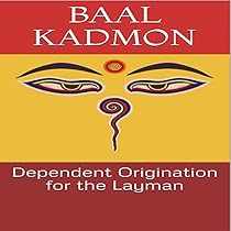 Dependent Origination for the Layman: Baal on Buddhism, Book 1 Dependent Origination for the Layman: Baal on Buddhism, Book 1
