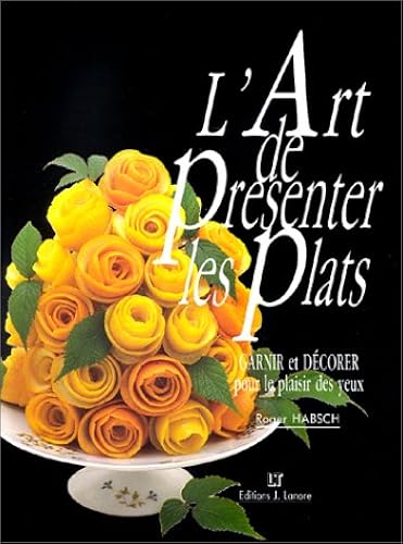 Download L'Art de présenter les plats : Garnir et décorer pour le plaisir des yeux PDF