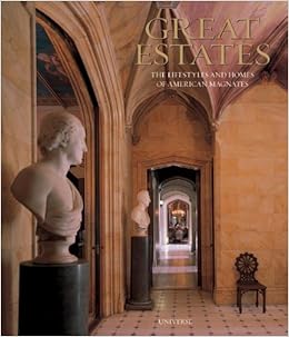 Great Estates The Lifestyles And Homes Of American Magnates - 