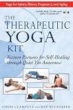 The Therapeutic Yoga Kit: Sixteen Postures for Self-Healing through Quiet Yin Awareness by