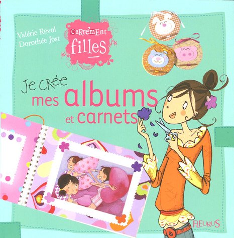JE CREE MES ALBUMS DE COPINES (CARREMENT FILLES) (French Edition) by Valérie Revol